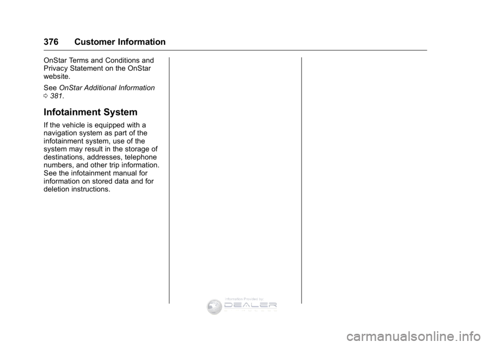 GMC SIERRA DENALI 2016  Owners Manual GMC Sierra Denali Owner Manual (GMNA-Localizing-U.S./Canada/Mexico-
9234761) - 2016 - crc - 7/24/15
376 Customer Information
OnStar Terms and Conditions and
Privacy Statement on the OnStar
website.
Se