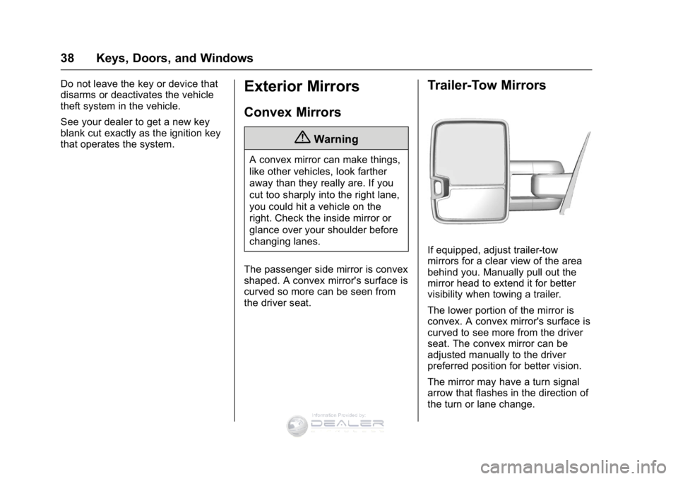 GMC SIERRA DENALI 2016 Owners Guide GMC Sierra Denali Owner Manual (GMNA-Localizing-U.S./Canada/Mexico-
9234761) - 2016 - crc - 7/24/15
38 Keys, Doors, and Windows
Do not leave the key or device that
disarms or deactivates the vehicle
t