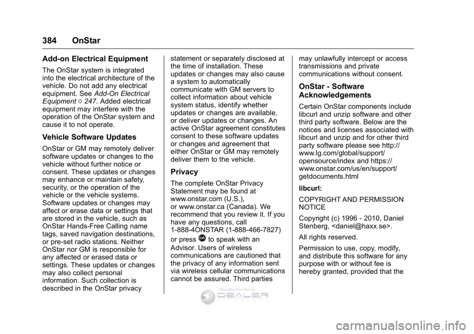 GMC SIERRA DENALI 2016  Owners Manual GMC Sierra Denali Owner Manual (GMNA-Localizing-U.S./Canada/Mexico-
9234761) - 2016 - crc - 7/24/15
384 OnStar
Add-on Electrical Equipment
The OnStar system is integrated
into the electrical architect