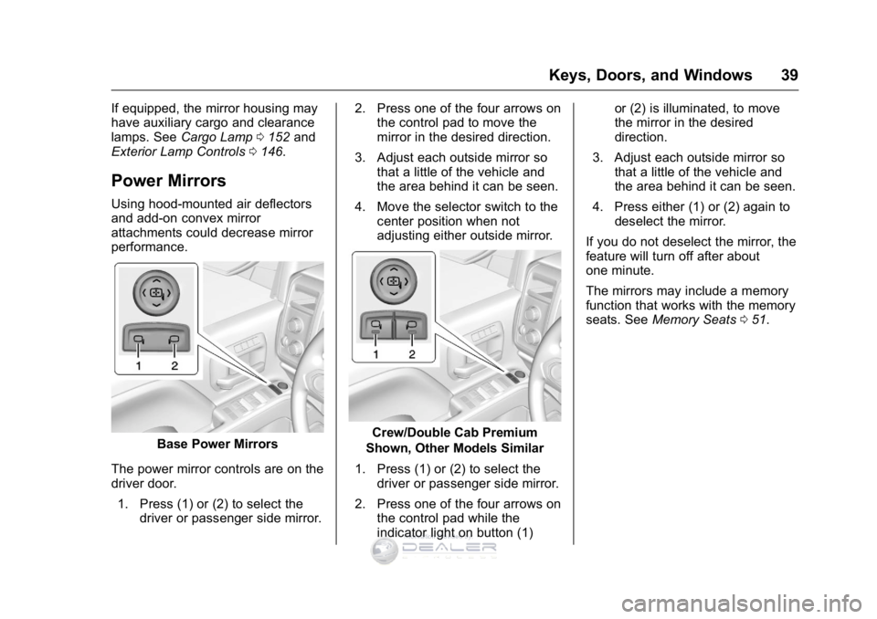 GMC SIERRA DENALI 2016 Owners Guide GMC Sierra Denali Owner Manual (GMNA-Localizing-U.S./Canada/Mexico-
9234761) - 2016 - crc - 7/24/15
Keys, Doors, and Windows 39
If equipped, the mirror housing may
have auxiliary cargo and clearance
l