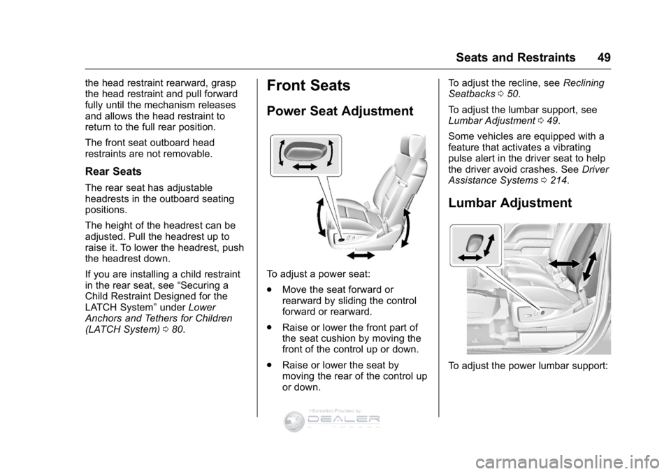 GMC SIERRA DENALI 2016 Service Manual GMC Sierra Denali Owner Manual (GMNA-Localizing-U.S./Canada/Mexico-
9234761) - 2016 - crc - 7/24/15
Seats and Restraints 49
the head restraint rearward, grasp
the head restraint and pull forward
fully GMC SIERRA DENALI 2016 Service Manual GMC Sierra Denali Owner Manual (GMNA-Localizing-U.S./Canada/Mexico-
9234761) - 2016 - crc - 7/24/15
Seats and Restraints 49
the head restraint rearward, grasp
the head restraint and pull forward
fully
