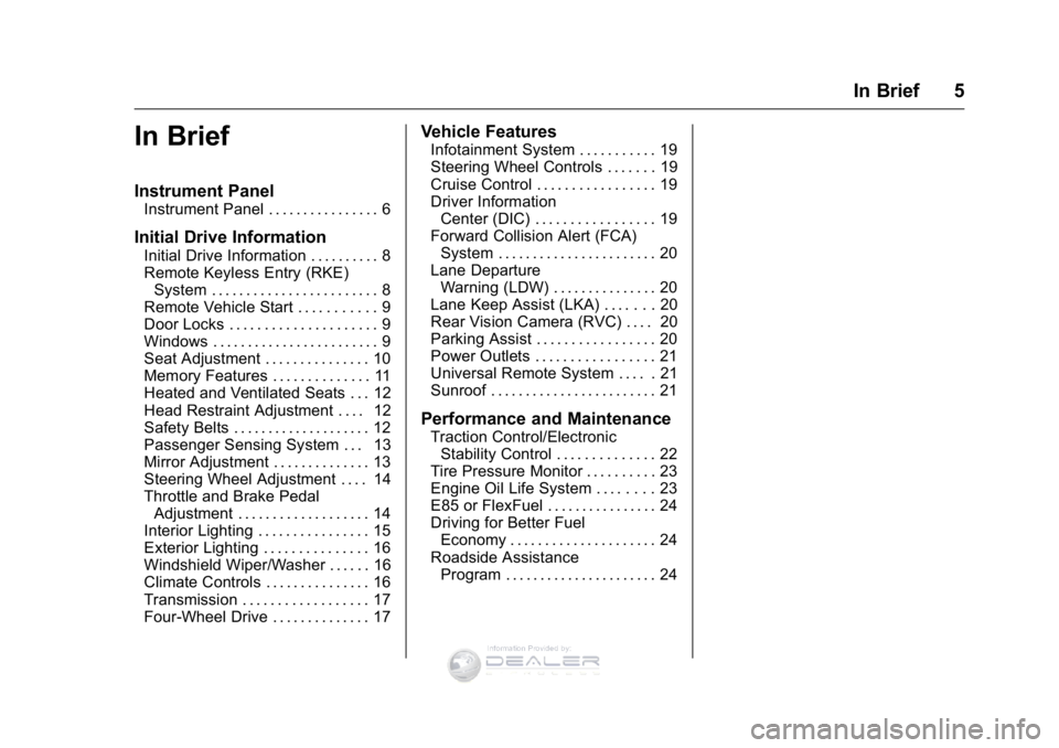 GMC SIERRA DENALI 2016  Owners Manual GMC Sierra Denali Owner Manual (GMNA-Localizing-U.S./Canada/Mexico-
9234761) - 2016 - crc - 7/24/15
In Brief 5
In Brief
Instrument Panel
Instrument Panel . . . . . . . . . . . . . . . . 6
Initial Driv