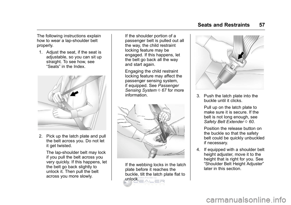 GMC SIERRA DENALI 2016 Workshop Manual GMC Sierra Denali Owner Manual (GMNA-Localizing-U.S./Canada/Mexico-
9234761) - 2016 - crc - 7/24/15
Seats and Restraints 57
The following instructions explain
how to wear a lap-shoulder belt
properly. GMC SIERRA DENALI 2016 Workshop Manual GMC Sierra Denali Owner Manual (GMNA-Localizing-U.S./Canada/Mexico-
9234761) - 2016 - crc - 7/24/15
Seats and Restraints 57
The following instructions explain
how to wear a lap-shoulder belt
properly.