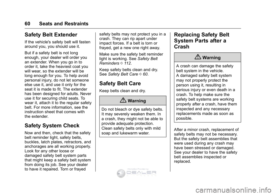 GMC SIERRA DENALI 2016 Repair Manual GMC Sierra Denali Owner Manual (GMNA-Localizing-U.S./Canada/Mexico-
9234761) - 2016 - crc - 7/24/15
60 Seats and Restraints
Safety Belt Extender
If the vehicle's safety belt will fasten
around you GMC SIERRA DENALI 2016 Repair Manual GMC Sierra Denali Owner Manual (GMNA-Localizing-U.S./Canada/Mexico-
9234761) - 2016 - crc - 7/24/15
60 Seats and Restraints
Safety Belt Extender
If the vehicle's safety belt will fasten
around you