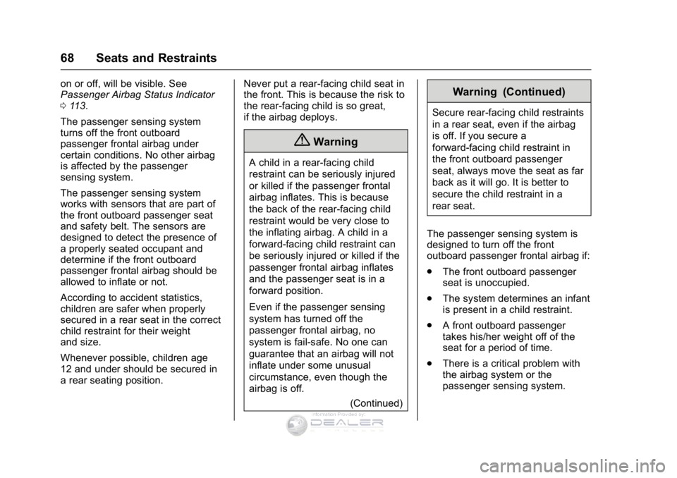 GMC SIERRA DENALI 2016 Repair Manual GMC Sierra Denali Owner Manual (GMNA-Localizing-U.S./Canada/Mexico-
9234761) - 2016 - crc - 7/24/15
68 Seats and Restraints
on or off, will be visible. See
Passenger Airbag Status Indicator
0113.
The GMC SIERRA DENALI 2016 Repair Manual GMC Sierra Denali Owner Manual (GMNA-Localizing-U.S./Canada/Mexico-
9234761) - 2016 - crc - 7/24/15
68 Seats and Restraints
on or off, will be visible. See
Passenger Airbag Status Indicator
0113.
The