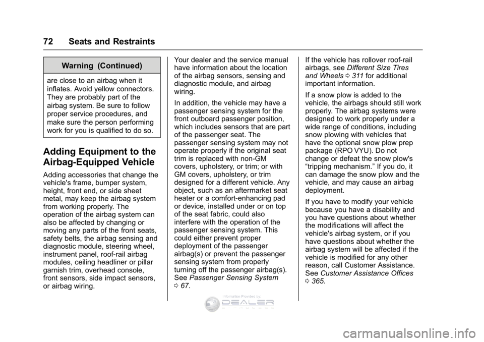 GMC SIERRA DENALI 2016 Manual PDF GMC Sierra Denali Owner Manual (GMNA-Localizing-U.S./Canada/Mexico-
9234761) - 2016 - crc - 7/24/15
72 Seats and Restraints
Warning (Continued)
are close to an airbag when it
inflates. Avoid yellow co
