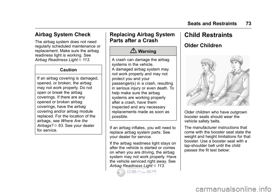 GMC SIERRA DENALI 2016 Manual PDF GMC Sierra Denali Owner Manual (GMNA-Localizing-U.S./Canada/Mexico-
9234761) - 2016 - crc - 7/24/15
Seats and Restraints 73
Airbag System Check
The airbag system does not need
regularly scheduled main