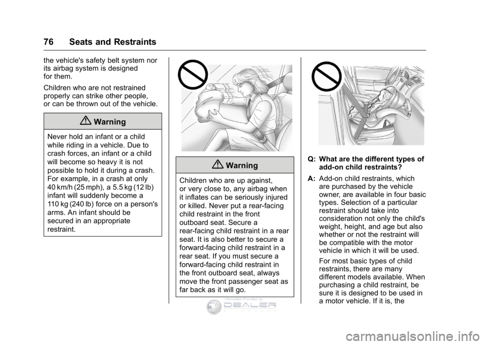 GMC SIERRA DENALI 2016 Manual PDF GMC Sierra Denali Owner Manual (GMNA-Localizing-U.S./Canada/Mexico-
9234761) - 2016 - crc - 7/24/15
76 Seats and Restraints
the vehicle's safety belt system nor
its airbag system is designed
for t