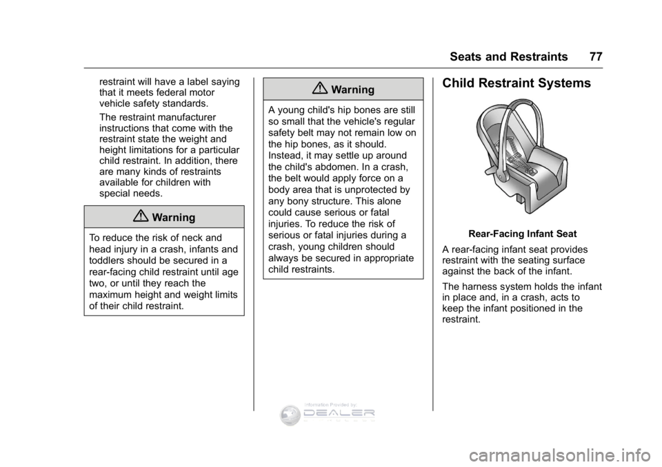 GMC SIERRA DENALI 2016 Manual PDF GMC Sierra Denali Owner Manual (GMNA-Localizing-U.S./Canada/Mexico-
9234761) - 2016 - crc - 7/24/15
Seats and Restraints 77
restraint will have a label saying
that it meets federal motor
vehicle safet