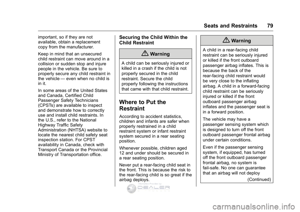 GMC SIERRA DENALI 2016 Manual PDF GMC Sierra Denali Owner Manual (GMNA-Localizing-U.S./Canada/Mexico-
9234761) - 2016 - crc - 7/24/15
Seats and Restraints 79
important, so if they are not
available, obtain a replacement
copy from the 