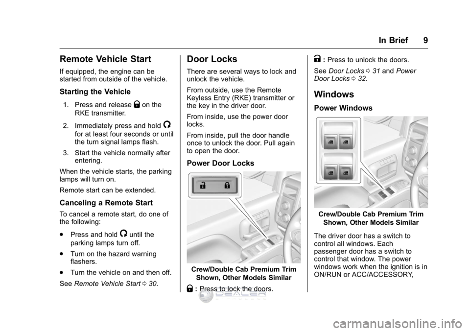 GMC SIERRA DENALI 2016  Owners Manual GMC Sierra Denali Owner Manual (GMNA-Localizing-U.S./Canada/Mexico-
9234761) - 2016 - crc - 7/24/15
In Brief 9
Remote Vehicle Start
If equipped, the engine can be
started from outside of the vehicle.
