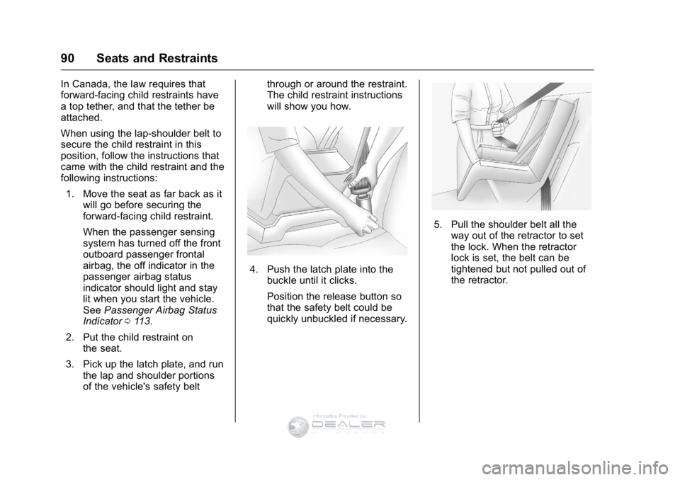 GMC SIERRA DENALI 2016  Owners Manual GMC Sierra Denali Owner Manual (GMNA-Localizing-U.S./Canada/Mexico-
9234761) - 2016 - crc - 7/24/15
90 Seats and Restraints
In Canada, the law requires that
forward-facing child restraints have
a top 