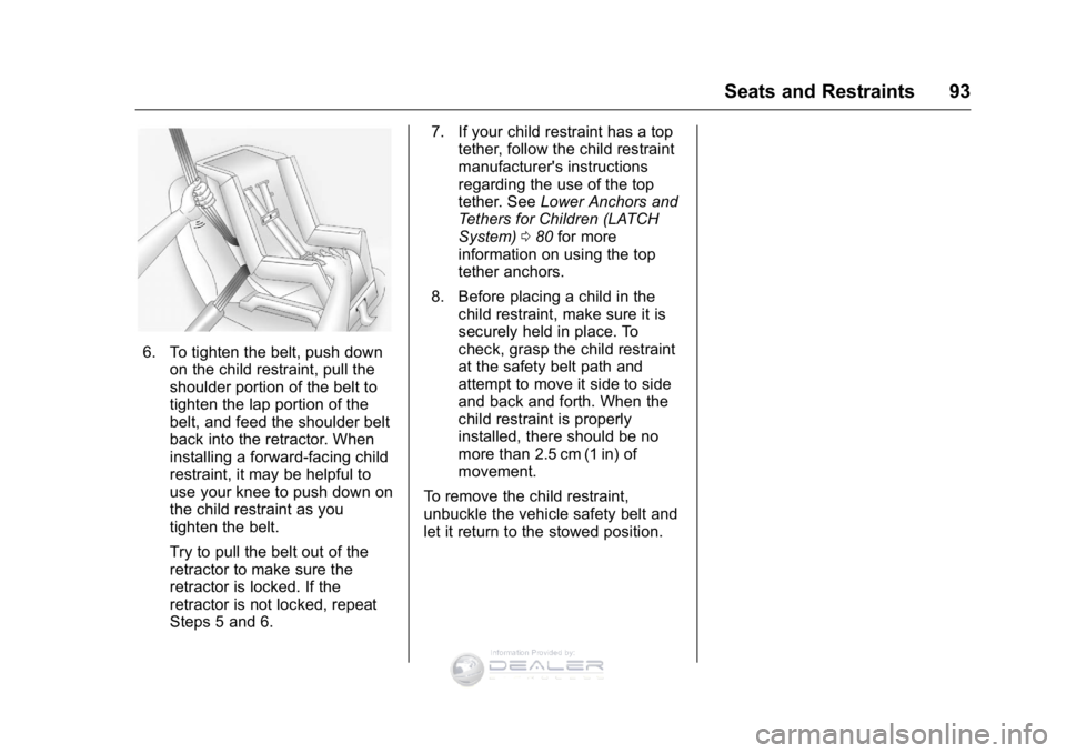 GMC SIERRA DENALI 2016  Owners Manual GMC Sierra Denali Owner Manual (GMNA-Localizing-U.S./Canada/Mexico-
9234761) - 2016 - crc - 7/24/15
Seats and Restraints 93
6. To tighten the belt, push downon the child restraint, pull the
shoulder p