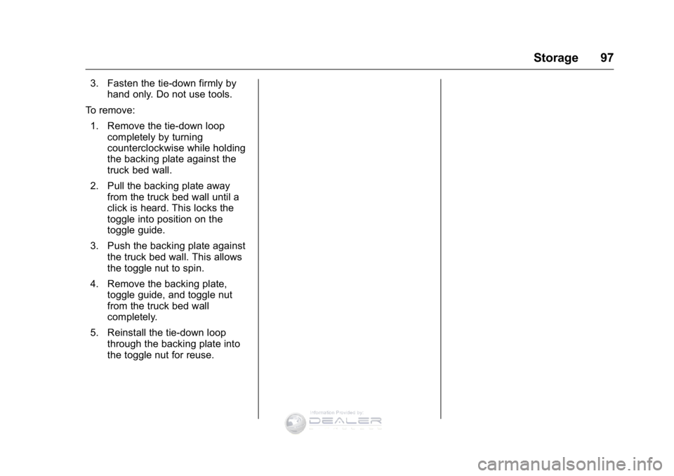 GMC SIERRA DENALI 2016  Owners Manual GMC Sierra Denali Owner Manual (GMNA-Localizing-U.S./Canada/Mexico-
9234761) - 2016 - crc - 7/24/15
Storage 97
3. Fasten the tie-down firmly byhand only. Do not use tools.
To remove: 1. Remove the tie