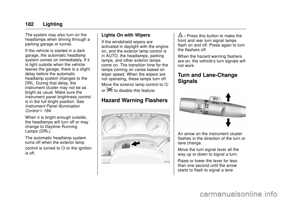 GMC SIERRA DENALI 2017  Owners Manual GMC Sierra/Sierra Denali Owner Manual (GMNA-Localizing-U.S./Canada/
Mexico-9955992) - 2017 - crc - 4/18/17
182 Lighting The system may also turn on the
headlamps when driving through a
parking garage 