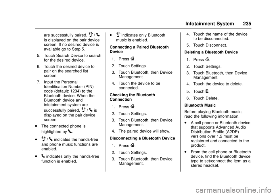 GMC SIERRA DENALI 2017 Owners Manual GMC Sierra/Sierra Denali Owner Manual (GMNA-Localizing-U.S./Canada/
Mexico-9955992) - 2017 - crc - 4/18/17
Infotainment System 235are successfully paired,
Z /
5is displayed on the pair device
screen. GMC SIERRA DENALI 2017 Owners Manual GMC Sierra/Sierra Denali Owner Manual (GMNA-Localizing-U.S./Canada/
Mexico-9955992) - 2017 - crc - 4/18/17
Infotainment System 235are successfully paired,
Z /
5is displayed on the pair device
screen.