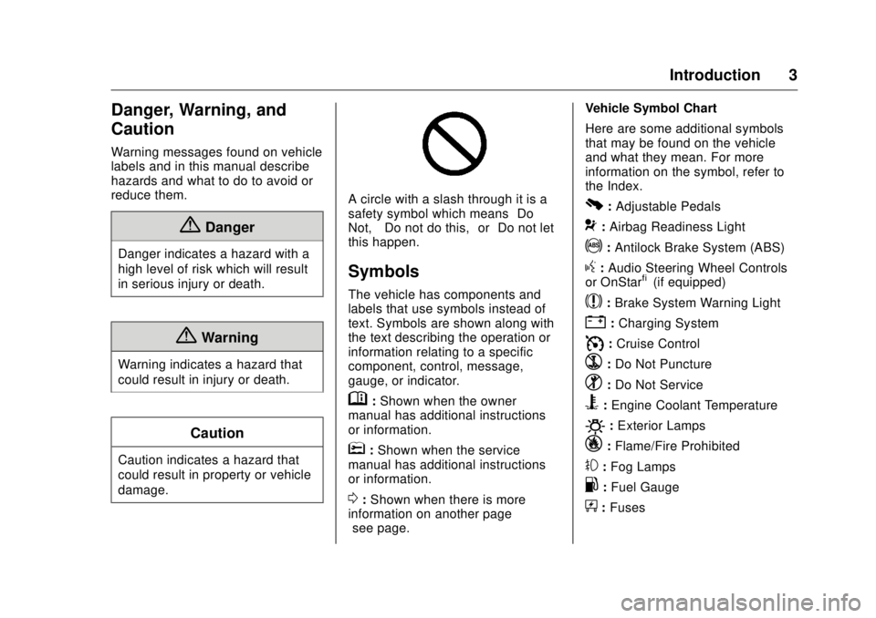 GMC SIERRA DENALI 2017 Owners Manual GMC Sierra/Sierra Denali Owner Manual (GMNA-Localizing-U.S./Canada/
Mexico-9955992) - 2017 - crc - 4/18/17
Introduction 3
Danger, Warning, and
Caution Warning messages found on vehicle
labels and in t GMC SIERRA DENALI 2017 Owners Manual GMC Sierra/Sierra Denali Owner Manual (GMNA-Localizing-U.S./Canada/
Mexico-9955992) - 2017 - crc - 4/18/17
Introduction 3
Danger, Warning, and
Caution Warning messages found on vehicle
labels and in t