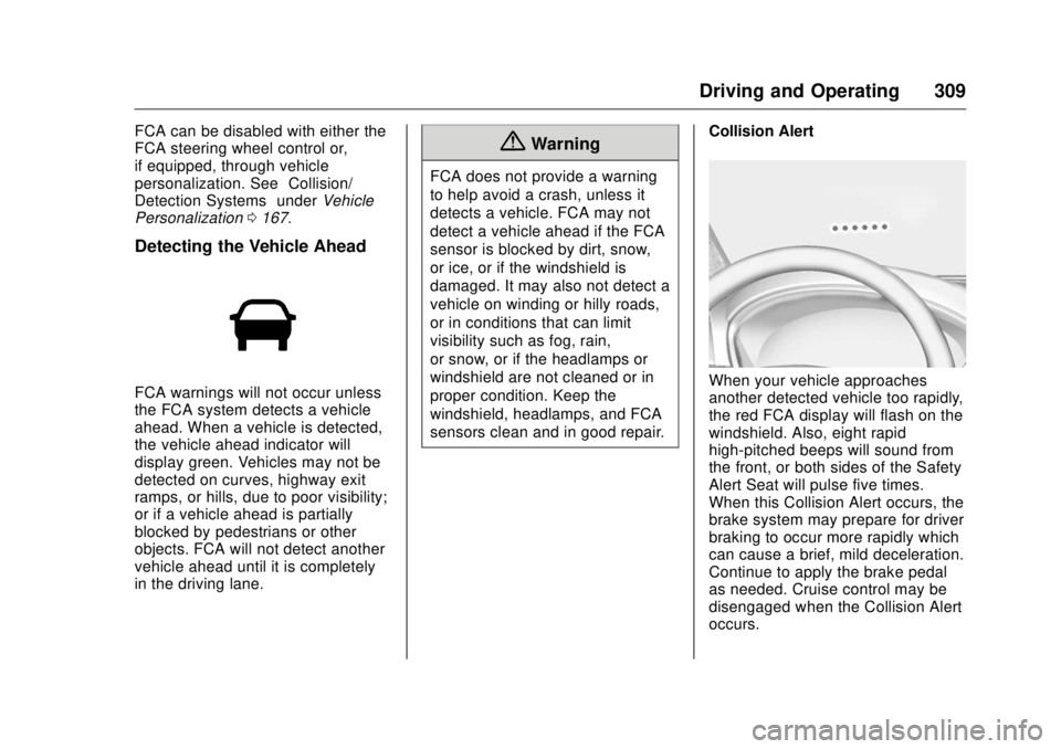 GMC SIERRA DENALI 2017 Owners Manual GMC Sierra/Sierra Denali Owner Manual (GMNA-Localizing-U.S./Canada/
Mexico-9955992) - 2017 - crc - 4/18/17
Driving and Operating 309FCA can be disabled with either the
FCA steering wheel control or,
i GMC SIERRA DENALI 2017 Owners Manual GMC Sierra/Sierra Denali Owner Manual (GMNA-Localizing-U.S./Canada/
Mexico-9955992) - 2017 - crc - 4/18/17
Driving and Operating 309FCA can be disabled with either the
FCA steering wheel control or,
i