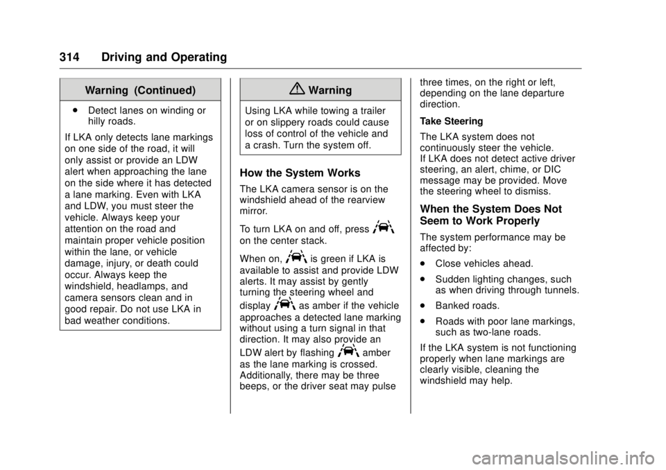 GMC SIERRA DENALI 2017 Owners Manual GMC Sierra/Sierra Denali Owner Manual (GMNA-Localizing-U.S./Canada/
Mexico-9955992) - 2017 - crc - 4/18/17
314 Driving and Operating Warning (Continued).
Detect lanes on winding or
hilly roads.
If LKA GMC SIERRA DENALI 2017 Owners Manual GMC Sierra/Sierra Denali Owner Manual (GMNA-Localizing-U.S./Canada/
Mexico-9955992) - 2017 - crc - 4/18/17
314 Driving and Operating Warning (Continued).
Detect lanes on winding or
hilly roads.
If LKA
