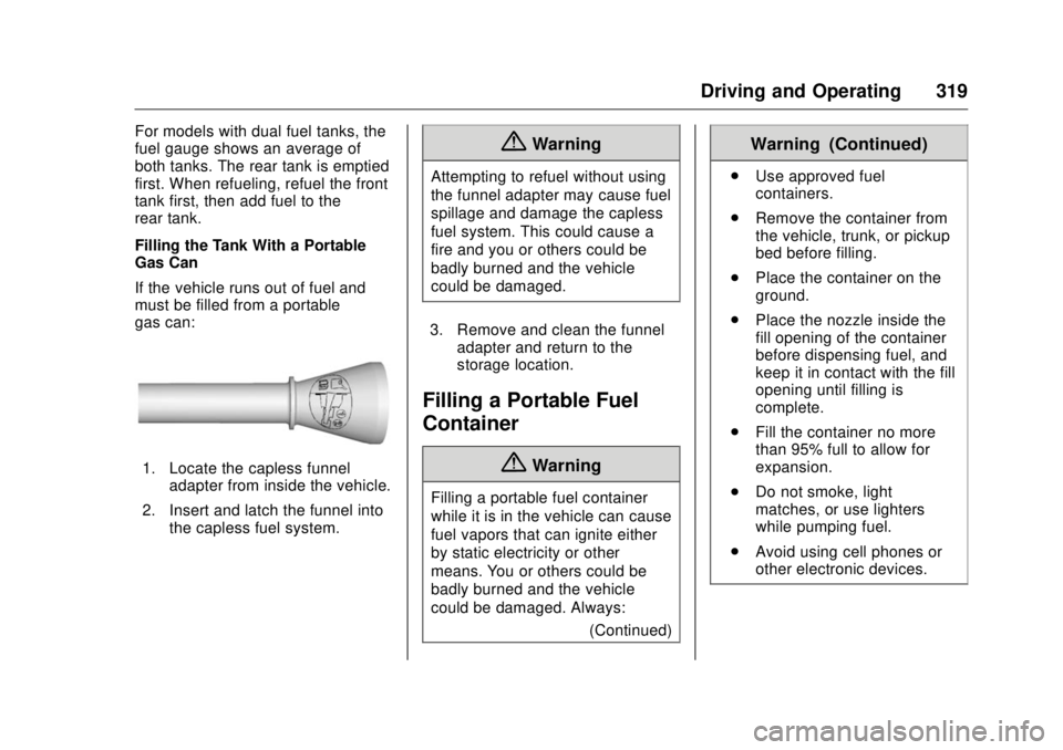 GMC SIERRA DENALI 2017 Owners Manual GMC Sierra/Sierra Denali Owner Manual (GMNA-Localizing-U.S./Canada/
Mexico-9955992) - 2017 - crc - 4/18/17
Driving and Operating 319For models with dual fuel tanks, the
fuel gauge shows an average of
GMC SIERRA DENALI 2017 Owners Manual GMC Sierra/Sierra Denali Owner Manual (GMNA-Localizing-U.S./Canada/
Mexico-9955992) - 2017 - crc - 4/18/17
Driving and Operating 319For models with dual fuel tanks, the
fuel gauge shows an average of
