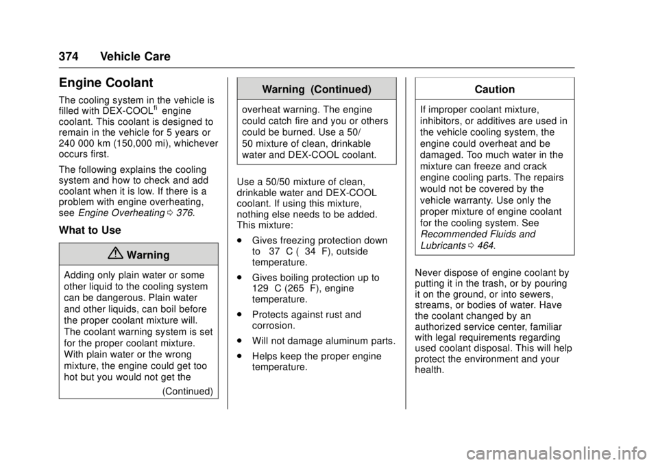 GMC SIERRA DENALI 2017 Owners Manual GMC Sierra/Sierra Denali Owner Manual (GMNA-Localizing-U.S./Canada/
Mexico-9955992) - 2017 - crc - 4/18/17
374 Vehicle Care
Engine Coolant The cooling system in the vehicle is
filled with DEX-COOL ®
GMC SIERRA DENALI 2017 Owners Manual GMC Sierra/Sierra Denali Owner Manual (GMNA-Localizing-U.S./Canada/
Mexico-9955992) - 2017 - crc - 4/18/17
374 Vehicle Care
Engine Coolant The cooling system in the vehicle is
filled with DEX-COOL ®