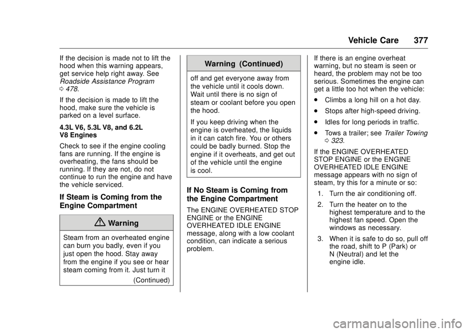 GMC SIERRA DENALI 2017 Owners Manual GMC Sierra/Sierra Denali Owner Manual (GMNA-Localizing-U.S./Canada/
Mexico-9955992) - 2017 - crc - 4/18/17
Vehicle Care 377If the decision is made not to lift the
hood when this warning appears,
get s GMC SIERRA DENALI 2017 Owners Manual GMC Sierra/Sierra Denali Owner Manual (GMNA-Localizing-U.S./Canada/
Mexico-9955992) - 2017 - crc - 4/18/17
Vehicle Care 377If the decision is made not to lift the
hood when this warning appears,
get s