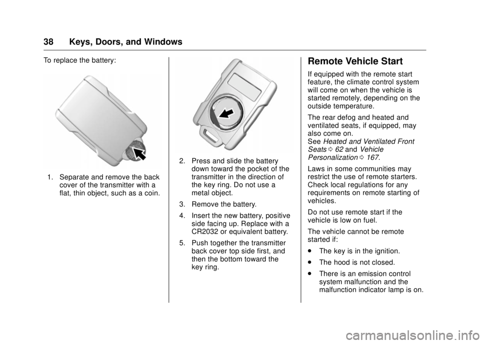 GMC SIERRA DENALI 2017 Owners Guide GMC Sierra/Sierra Denali Owner Manual (GMNA-Localizing-U.S./Canada/
Mexico-9955992) - 2017 - crc - 4/18/17
38 Keys, Doors, and Windows To replace the battery:
1. Separate and remove the back
cover of 