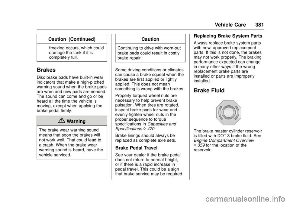 GMC SIERRA DENALI 2017 Owners Manual GMC Sierra/Sierra Denali Owner Manual (GMNA-Localizing-U.S./Canada/
Mexico-9955992) - 2017 - crc - 4/18/17
Vehicle Care 381Caution (Continued) freezing occurs, which could
damage the tank if it is
com GMC SIERRA DENALI 2017 Owners Manual GMC Sierra/Sierra Denali Owner Manual (GMNA-Localizing-U.S./Canada/
Mexico-9955992) - 2017 - crc - 4/18/17
Vehicle Care 381Caution (Continued) freezing occurs, which could
damage the tank if it is
com