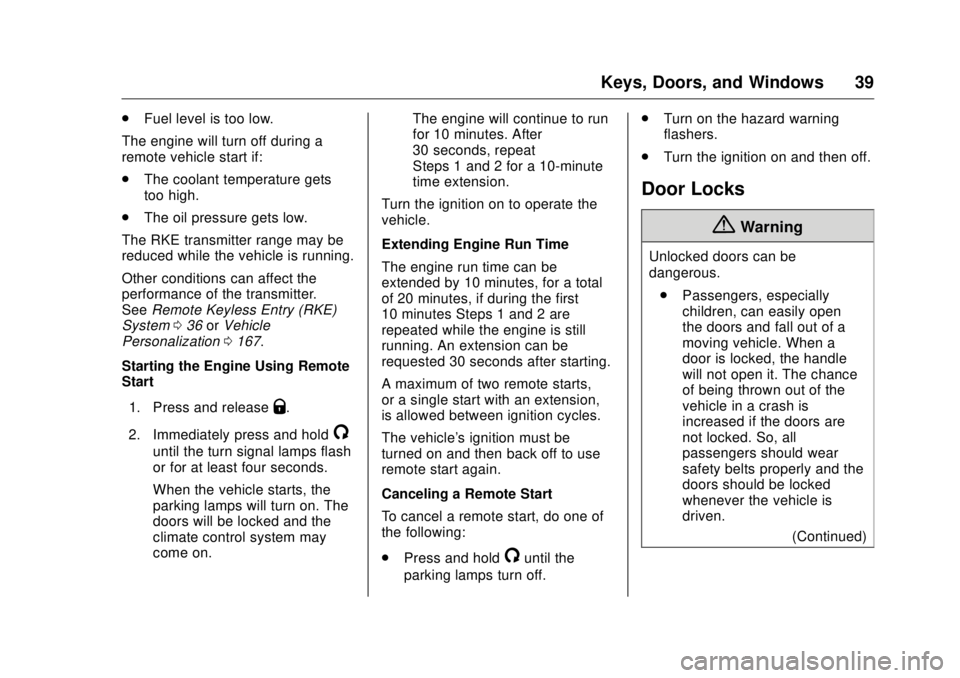 GMC SIERRA DENALI 2017 Owners Guide GMC Sierra/Sierra Denali Owner Manual (GMNA-Localizing-U.S./Canada/
Mexico-9955992) - 2017 - crc - 4/18/17
Keys, Doors, and Windows 39.
Fuel level is too low.
The engine will turn off during a
remote 