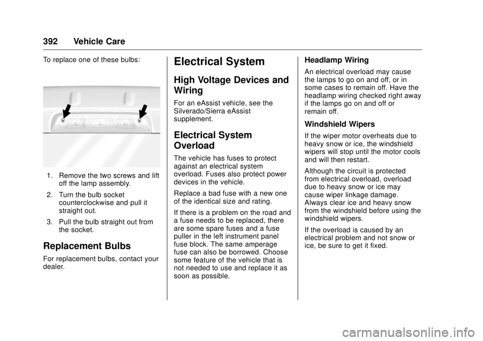 GMC SIERRA DENALI 2017  Owners Manual GMC Sierra/Sierra Denali Owner Manual (GMNA-Localizing-U.S./Canada/
Mexico-9955992) - 2017 - crc - 4/18/17
392 Vehicle Care To replace one of these bulbs:
1. Remove the two screws and lift
off the lam