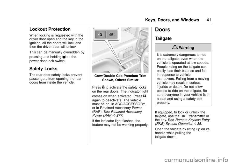GMC SIERRA DENALI 2017 Service Manual GMC Sierra/Sierra Denali Owner Manual (GMNA-Localizing-U.S./Canada/
Mexico-9955992) - 2017 - crc - 4/18/17
Keys, Doors, and Windows 41
Lockout Protection When locking is requested with the
driver door