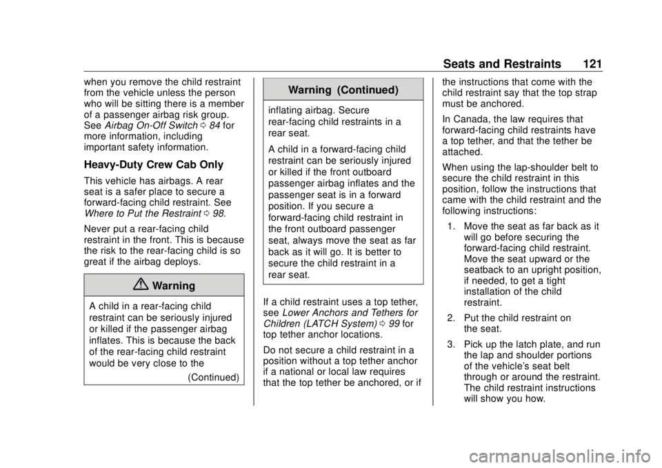 GMC SIERRA DENALI 2018 Owners Manual GMC Sierra/Sierra Denali Owner Manual (GMNA-Localizing-U.S./Canada/
Mexico-11349177) - 2018 - CRC - 10/17/17
Seats and Restraints 121when you remove the child restraint
from the vehicle unless the per GMC SIERRA DENALI 2018 Owners Manual GMC Sierra/Sierra Denali Owner Manual (GMNA-Localizing-U.S./Canada/
Mexico-11349177) - 2018 - CRC - 10/17/17
Seats and Restraints 121when you remove the child restraint
from the vehicle unless the per
