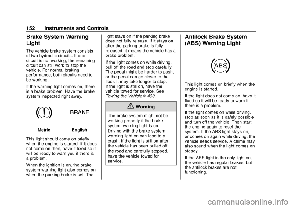 GMC SIERRA DENALI 2018  Owners Manual GMC Sierra/Sierra Denali Owner Manual (GMNA-Localizing-U.S./Canada/
Mexico-11349177) - 2018 - CRC - 10/17/17
152 Instruments and Controls
Brake System Warning
Light The vehicle brake system consists
o
