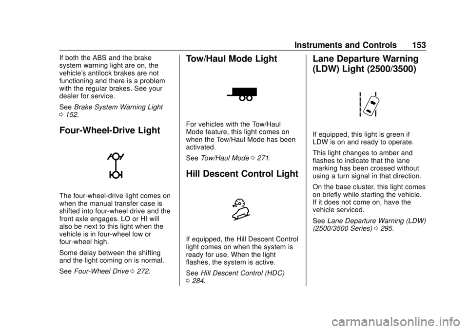 GMC SIERRA DENALI 2018  Owners Manual GMC Sierra/Sierra Denali Owner Manual (GMNA-Localizing-U.S./Canada/
Mexico-11349177) - 2018 - CRC - 10/17/17
Instruments and Controls 153If both the ABS and the brake
system warning light are on, the
