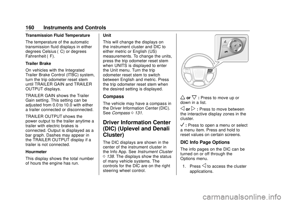 GMC SIERRA DENALI 2018  Owners Manual GMC Sierra/Sierra Denali Owner Manual (GMNA-Localizing-U.S./Canada/
Mexico-11349177) - 2018 - CRC - 10/17/17
160 Instruments and Controls Transmission Fluid Temperature
The temperature of the automati