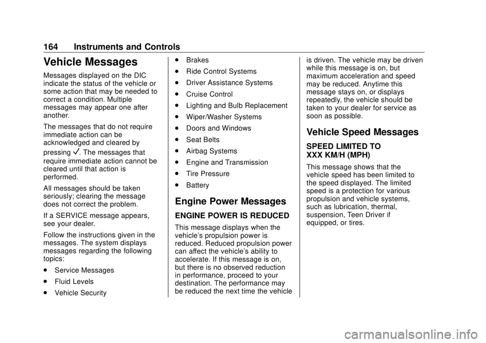 GMC SIERRA DENALI 2018  Owners Manual GMC Sierra/Sierra Denali Owner Manual (GMNA-Localizing-U.S./Canada/
Mexico-11349177) - 2018 - CRC - 10/17/17
164 Instruments and Controls
Vehicle Messages Messages displayed on the DIC
indicate the st