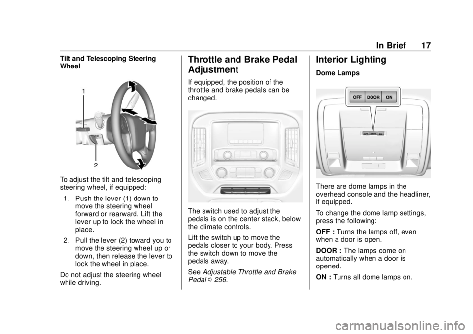 GMC SIERRA DENALI 2018  Owners Manual GMC Sierra/Sierra Denali Owner Manual (GMNA-Localizing-U.S./Canada/
Mexico-11349177) - 2018 - CRC - 10/17/17
In Brief 17Tilt and Telescoping Steering
Wheel
To adjust the tilt and telescoping
steering 