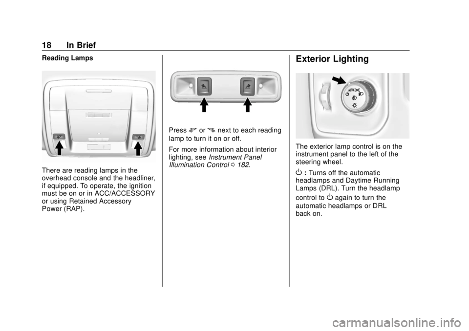 GMC SIERRA DENALI 2018 User Guide GMC Sierra/Sierra Denali Owner Manual (GMNA-Localizing-U.S./Canada/
Mexico-11349177) - 2018 - CRC - 10/17/17
18 In Brief Reading Lamps
There are reading lamps in the
overhead console and the headliner GMC SIERRA DENALI 2018 User Guide GMC Sierra/Sierra Denali Owner Manual (GMNA-Localizing-U.S./Canada/
Mexico-11349177) - 2018 - CRC - 10/17/17
18 In Brief Reading Lamps
There are reading lamps in the
overhead console and the headliner
