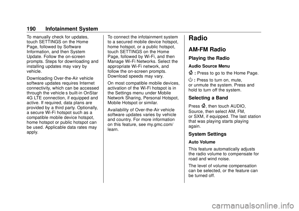 GMC SIERRA DENALI 2018 Owners Manual GMC Sierra/Sierra Denali Owner Manual (GMNA-Localizing-U.S./Canada/
Mexico-11349177) - 2018 - CRC - 10/17/17
190 Infotainment System To manually check for updates,
touch SETTINGS on the Home
Page, fol GMC SIERRA DENALI 2018 Owners Manual GMC Sierra/Sierra Denali Owner Manual (GMNA-Localizing-U.S./Canada/
Mexico-11349177) - 2018 - CRC - 10/17/17
190 Infotainment System To manually check for updates,
touch SETTINGS on the Home
Page, fol