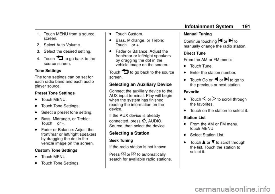 GMC SIERRA DENALI 2018 Owners Manual GMC Sierra/Sierra Denali Owner Manual (GMNA-Localizing-U.S./Canada/
Mexico-11349177) - 2018 - CRC - 10/17/17
Infotainment System 1911. Touch MENU from a source
screen.
2. Select Auto Volume.
3. Select GMC SIERRA DENALI 2018 Owners Manual GMC Sierra/Sierra Denali Owner Manual (GMNA-Localizing-U.S./Canada/
Mexico-11349177) - 2018 - CRC - 10/17/17
Infotainment System 1911. Touch MENU from a source
screen.
2. Select Auto Volume.
3. Select