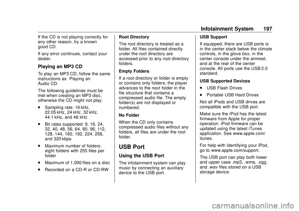 GMC SIERRA DENALI 2018 Owners Manual GMC Sierra/Sierra Denali Owner Manual (GMNA-Localizing-U.S./Canada/
Mexico-11349177) - 2018 - CRC - 10/17/17
Infotainment System 197If the CD is not playing correctly for
any other reason, try a known GMC SIERRA DENALI 2018 Owners Manual GMC Sierra/Sierra Denali Owner Manual (GMNA-Localizing-U.S./Canada/
Mexico-11349177) - 2018 - CRC - 10/17/17
Infotainment System 197If the CD is not playing correctly for
any other reason, try a known