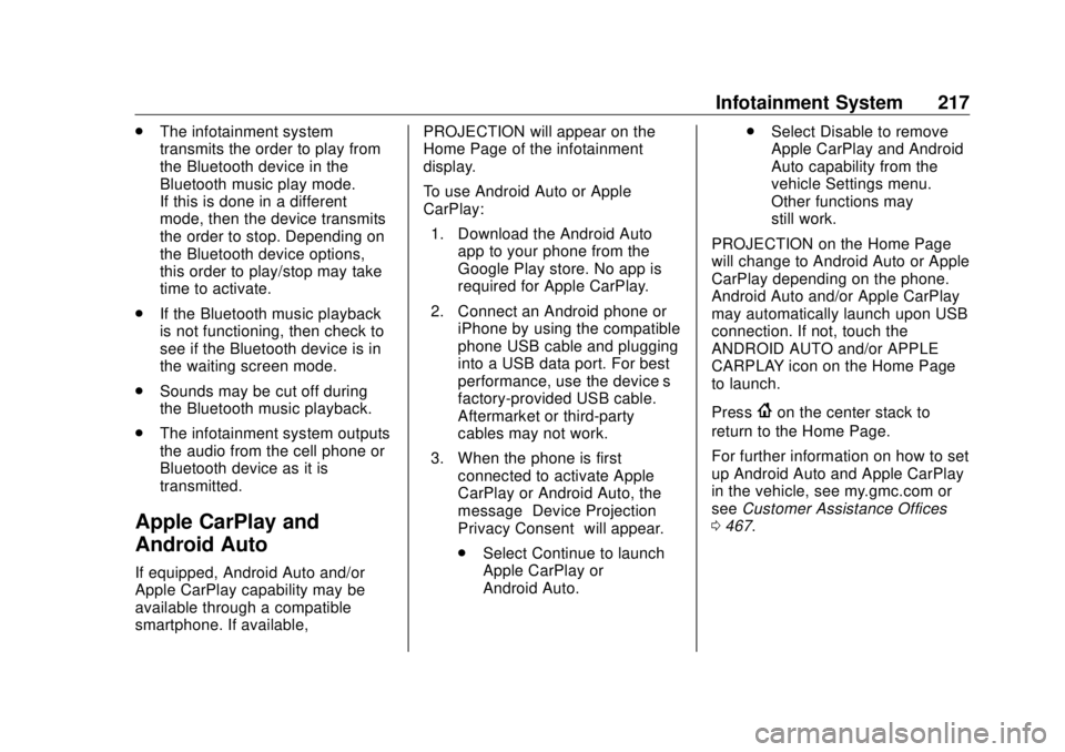 GMC SIERRA DENALI 2018 Owners Manual GMC Sierra/Sierra Denali Owner Manual (GMNA-Localizing-U.S./Canada/
Mexico-11349177) - 2018 - CRC - 10/17/17
Infotainment System 217.
The infotainment system
transmits the order to play from
the Bluet GMC SIERRA DENALI 2018 Owners Manual GMC Sierra/Sierra Denali Owner Manual (GMNA-Localizing-U.S./Canada/
Mexico-11349177) - 2018 - CRC - 10/17/17
Infotainment System 217.
The infotainment system
transmits the order to play from
the Bluet