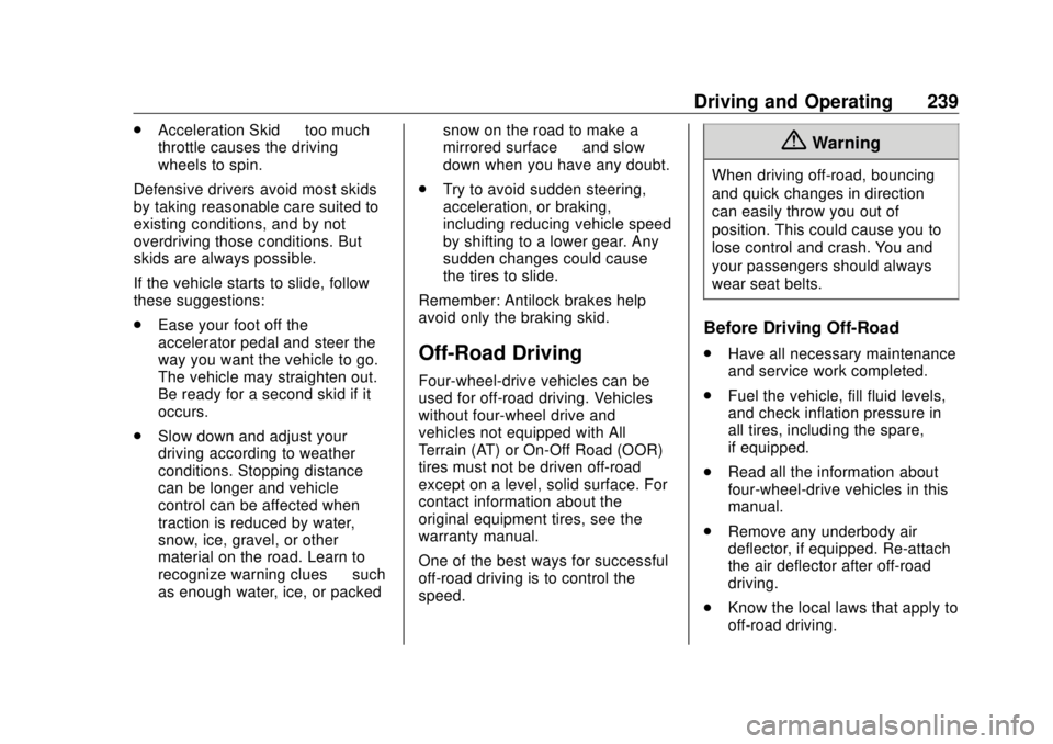 GMC SIERRA DENALI 2018 Owners Manual GMC Sierra/Sierra Denali Owner Manual (GMNA-Localizing-U.S./Canada/
Mexico-11349177) - 2018 - CRC - 10/17/17
Driving and Operating 239.
Acceleration Skid — too much
throttle causes the driving
wheel GMC SIERRA DENALI 2018 Owners Manual GMC Sierra/Sierra Denali Owner Manual (GMNA-Localizing-U.S./Canada/
Mexico-11349177) - 2018 - CRC - 10/17/17
Driving and Operating 239.
Acceleration Skid — too much
throttle causes the driving
wheel