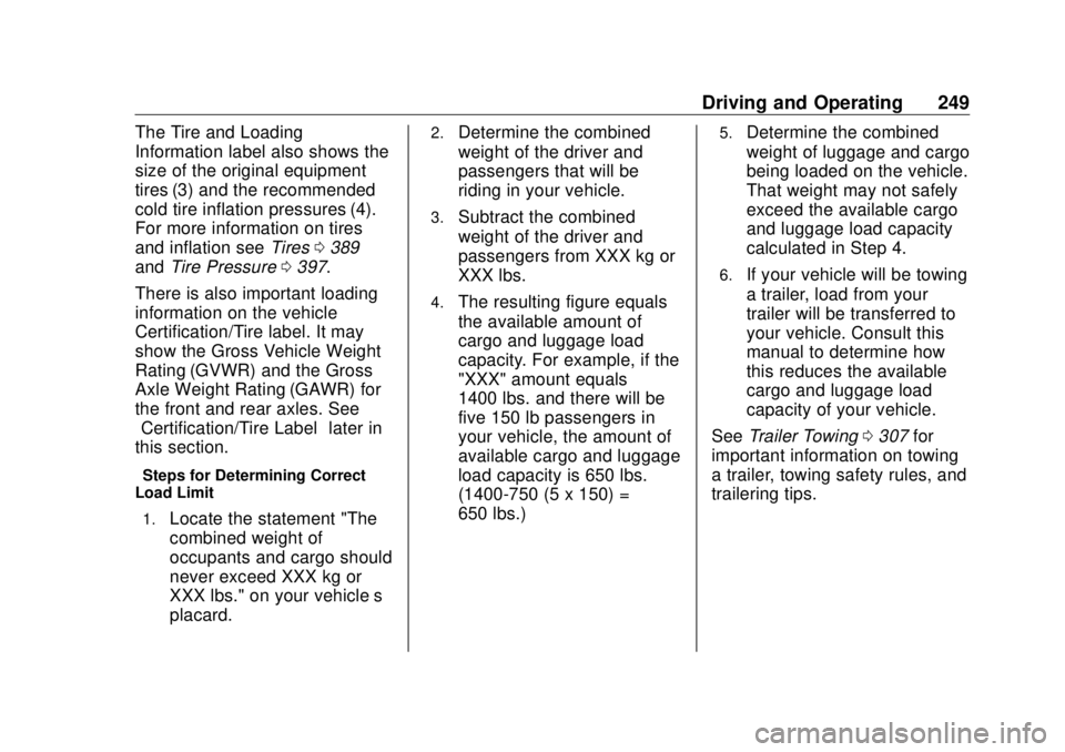 GMC SIERRA DENALI 2018 Owners Manual GMC Sierra/Sierra Denali Owner Manual (GMNA-Localizing-U.S./Canada/
Mexico-11349177) - 2018 - CRC - 10/17/17
Driving and Operating 249The Tire and Loading
Information label also shows the
size of the GMC SIERRA DENALI 2018 Owners Manual GMC Sierra/Sierra Denali Owner Manual (GMNA-Localizing-U.S./Canada/
Mexico-11349177) - 2018 - CRC - 10/17/17
Driving and Operating 249The Tire and Loading
Information label also shows the
size of the
