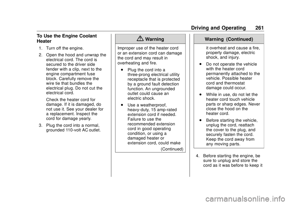 GMC SIERRA DENALI 2018 Owners Manual GMC Sierra/Sierra Denali Owner Manual (GMNA-Localizing-U.S./Canada/
Mexico-11349177) - 2018 - CRC - 10/17/17
Driving and Operating 261To Use the Engine Coolant
Heater 1. Turn off the engine.
2. Open t GMC SIERRA DENALI 2018 Owners Manual GMC Sierra/Sierra Denali Owner Manual (GMNA-Localizing-U.S./Canada/
Mexico-11349177) - 2018 - CRC - 10/17/17
Driving and Operating 261To Use the Engine Coolant
Heater 1. Turn off the engine.
2. Open t