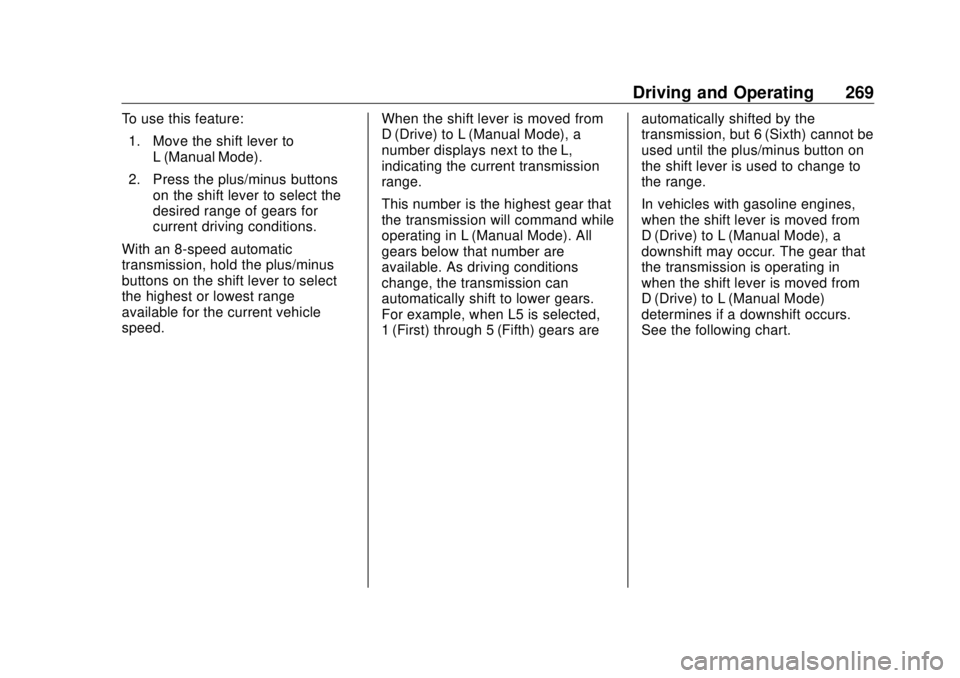 GMC SIERRA DENALI 2018 Owners Manual GMC Sierra/Sierra Denali Owner Manual (GMNA-Localizing-U.S./Canada/
Mexico-11349177) - 2018 - CRC - 10/17/17
Driving and Operating 269To use this feature:
1. Move the shift lever to
L (Manual Mode).
2 GMC SIERRA DENALI 2018 Owners Manual GMC Sierra/Sierra Denali Owner Manual (GMNA-Localizing-U.S./Canada/
Mexico-11349177) - 2018 - CRC - 10/17/17
Driving and Operating 269To use this feature:
1. Move the shift lever to
L (Manual Mode).
2