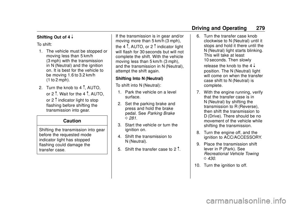 GMC SIERRA DENALI 2018 Owners Manual GMC Sierra/Sierra Denali Owner Manual (GMNA-Localizing-U.S./Canada/
Mexico-11349177) - 2018 - CRC - 10/17/17
Driving and Operating 279Shifting Out of 4
nTo shift:
1. The vehicle must be stopped or
mov GMC SIERRA DENALI 2018 Owners Manual GMC Sierra/Sierra Denali Owner Manual (GMNA-Localizing-U.S./Canada/
Mexico-11349177) - 2018 - CRC - 10/17/17
Driving and Operating 279Shifting Out of 4
nTo shift:
1. The vehicle must be stopped or
mov