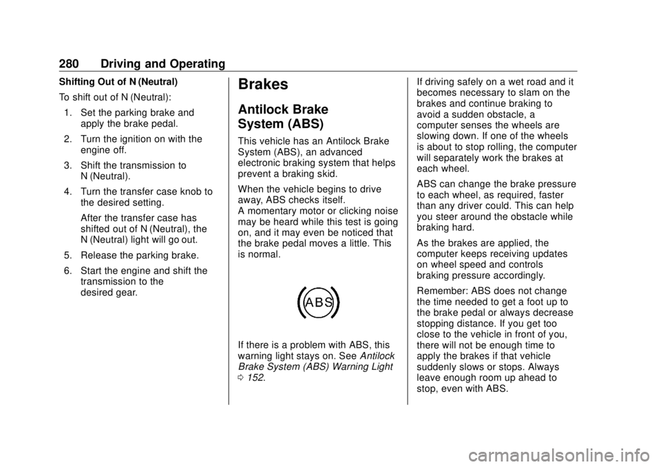 GMC SIERRA DENALI 2018  Owners Manual GMC Sierra/Sierra Denali Owner Manual (GMNA-Localizing-U.S./Canada/
Mexico-11349177) - 2018 - CRC - 10/17/17
280 Driving and Operating Shifting Out of N (Neutral)
To shift out of N (Neutral):
1. Set t