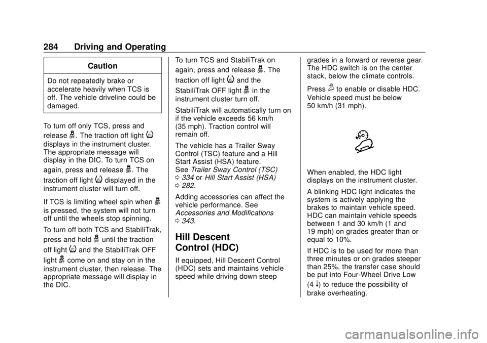 GMC SIERRA DENALI 2018  Owners Manual GMC Sierra/Sierra Denali Owner Manual (GMNA-Localizing-U.S./Canada/
Mexico-11349177) - 2018 - CRC - 10/17/17
284 Driving and Operating CautionDo not repeatedly brake or
accelerate heavily when TCS is
