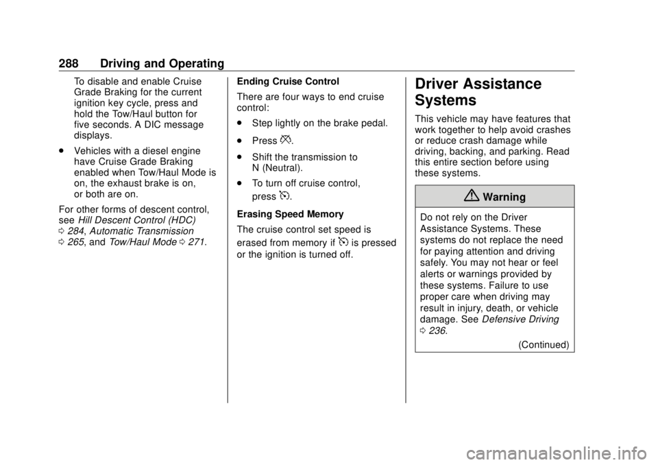 GMC SIERRA DENALI 2018  Owners Manual GMC Sierra/Sierra Denali Owner Manual (GMNA-Localizing-U.S./Canada/
Mexico-11349177) - 2018 - CRC - 10/17/17
288 Driving and Operating To disable and enable Cruise
Grade Braking for the current
igniti
